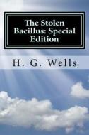 The Stolen Bacillus: Special Edition di H. G. Wells edito da Createspace Independent Publishing Platform