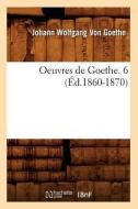 Oeuvres de Goethe. 6 (Éd.1860-1870) di von Goethe J. W. edito da Hachette Livre - Bnf