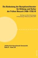 Die Bedeutung der Rezeptionsliteratur für Bildung und Kultur der Frühen Neuzeit (1400-1750) III edito da Lang, Peter