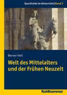 Geschichte im Unterricht 03 - Welt des Mittelalters und der Frühen Neuzeit di Werner Heil edito da Kohlhammer W.