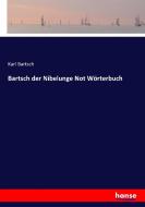 Bartsch der Nibelunge Not Wörterbuch di Karl Bartsch edito da hansebooks