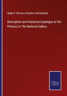Descriptive and Historical Catalogue of the Pictures in The National Gallery di Ralph N. Wornum, Charles Lock Eastlake edito da Salzwasser-Verlag