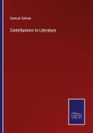 Contributions to Literature di Samuel Gilman edito da Salzwasser Verlag
