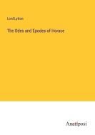 The Odes and Epodes of Horace di Lord Lytton edito da Anatiposi Verlag