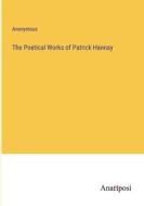The Poetical Works of Patrick Hannay di Anonymous edito da Anatiposi Verlag