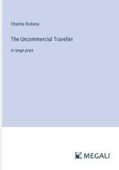The Uncommercial Traveller di Charles Dickens edito da Megali Verlag