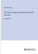 The Origin of Species by Means of Natural Selection di Charles Darwin edito da Megali Verlag