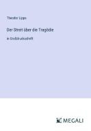 Der Streit über die Tragödie di Theodor Lipps edito da Megali Verlag