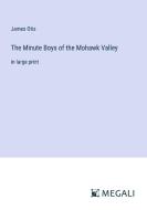 The Minute Boys of the Mohawk Valley di James Otis edito da Megali Verlag