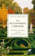 Der kultivierte Gärtner di Stefan Rebenich edito da Klett-Cotta Verlag
