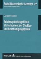 Existenzgründungshilfen als Instrument der Struktur- und Beschäftigungspolitik di Carsten Müller edito da Lang, Peter GmbH
