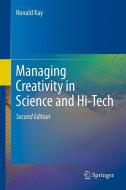 Managing Creativity in Science and Hi-Tech di Ronald Kay edito da Springer Berlin Heidelberg