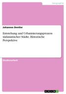 Entstehung Und Urbanisierungsprozess S Dasiatischer St Dte. Historische Perspektive di Johannes Dentler edito da Grin Publishing