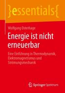 Energie ist nicht erneuerbar di Wolfgang Osterhage edito da Springer Fachmedien Wiesbaden