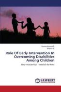 Role Of Early Intervention In Overcoming Disabilities Among Children di Reshmi Krishna S., Dhanya N. edito da LAP Lambert Academic Publishing