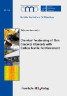 Chemical Prestressing of Thin Concrete Elements with Carbon Textile Reinforcement. di Katarzyna Zdanowicz edito da Fraunhofer IRB Verlag