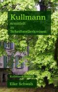 Kullmann ermittelt in Schriftstellerkreisen di Elke Schwab edito da Books on Demand