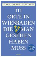 111 Orte in Wiesbaden, die man gesehen haben muss di Eva Wodarz-Eichner, Karsten Eichner edito da Emons Verlag