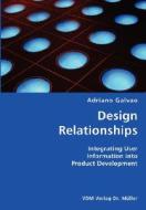 Design Relationships- Integrating User Information Into Product Development di Adriano Galvao edito da Vdm Verlag Dr. Mueller E.k.