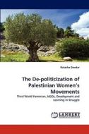 The De-politicization of Palestinian Women's Movements di Natasha Goudar edito da LAP Lambert Acad. Publ.