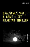 Grausames Spiel - A Game + Der Filmstar - Thriller di Jason Sante edito da Books on Demand
