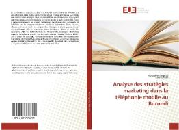 Analyse des stratégies marketing dans la téléphonie mobile au Burundi di Richard Ntirampeba, Olive Dusabe edito da Editions universitaires europeennes EUE