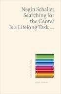 Searching for the center is a lifelong task di Negin Schaller edito da Fischer Karin