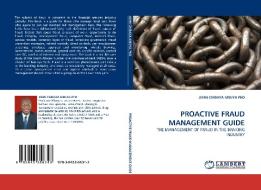 PROACTIVE FRAUD MANAGEMENT GUIDE di JOHN CHIBAYA MBUYA PhD edito da LAP Lambert Acad. Publ.