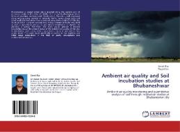 Ambient air quality and Soil incubation studies at Bhubaneshwar di Sanak Ray, Trupti Das edito da LAP Lambert Acad. Publ.