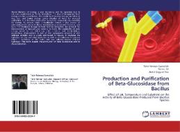 Production and Purification of Beta-Glucosidase from Bacillus di Tahir Rehman Samiullah, Fatima Ali, Abdul Qayyum Rao edito da LAP Lambert Acad. Publ.