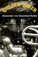 Golden Biker (English Edition): A Road-Movie-Adventure Novel in India di MR Alexander Von Eisenhart Rothe edito da Outside the Box