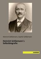 Heinrich Schliemann´s Selbstbiografie di Heinrich Schliemann, Sophie Schliemann edito da SaxoniaBuch
