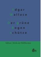 Der grüne Bogenschütze di Edgar Wallace edito da Gröls Verlag