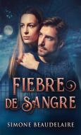 Fiebre De Sangre di Simone Beaudelaire edito da Next Chapter Circle