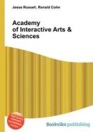 Academy Of Interactive Arts & Sciences di Jesse Russell, Ronald Cohn edito da Book On Demand Ltd.