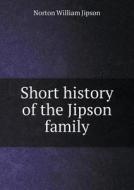 Short History Of The Jipson Family di Norton William Jipson edito da Book On Demand Ltd.