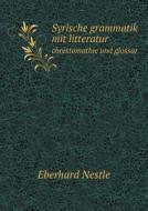 Syrische Grammatik Mit Litteratur Chrestomathie Und Glossar di Eberhard Nestle edito da Book On Demand Ltd.