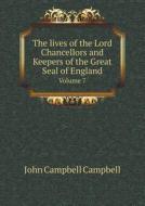 The Lives Of The Lord Chancellors And Keepers Of The Great Seal Of England Volume 7 di John Campbell Campbell edito da Book On Demand Ltd.