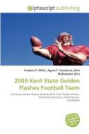 2009 Kent State Golden Flashes Football Team edito da Betascript Publishing