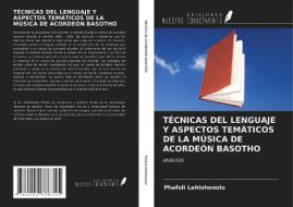 TÉCNICAS DEL LENGUAJE Y ASPECTOS TEMÁTICOS DE LA MÚSICA DE ACORDEÓN BASOTHO di Phafoli Lehlohonolo edito da Ediciones Nuestro Conocimiento