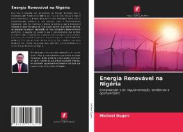 Energia Renovável na Nigéria di Michael Dugeri edito da Edições Nosso Conhecimento