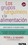 Los Grupos Sanguineos y la Alimentacion = Eat Right for Your Type di Peter J. D'Adamo, Catherine Whitney edito da Ediciones B