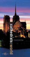 Cathedrals of the World di Graziella Leyla Ciaga edito da White Star Publishers