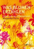 Was Blumen erzählen di Margareta Fuchs edito da Edition Raetia