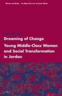 Dreaming of Change: Young Middle-Class Women and Social Transformation in Jordan di Julia Droeber edito da BRILL ACADEMIC PUB