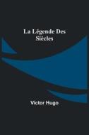 La Légende des Siècles di Victor Hugo edito da Alpha Editions