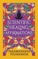 Scientific Healing Affirmations di Paramahansa Yogananda edito da GENERAL PR