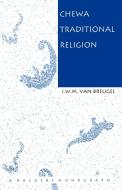 Chewa Traditional Religion di J W. M. van Breugel edito da Kachere Series