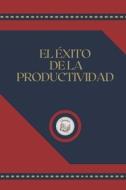 EL EXITO DE LA PRODUCTIVIDAD di LIBROTEKA edito da Independently Published