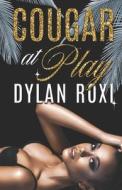 Cougar At Play di Roxi Dylan Roxi edito da Independently Published